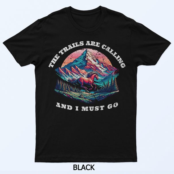 Trails Are Calling And I Must Go Wild Horse Nature Art T-Shirt Mens Womens Tees Top_viptrois.com