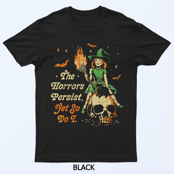 The Horrors Persist Funny Halloween Yet So Do I Vintage T-Shirt Mens Womens Tees Top_viptrois.com