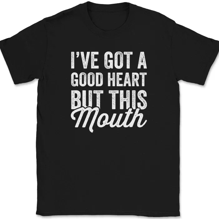 I've Got A Good Heart But This Mouth T-Shirt Mens Womens Tees Top Funny Sarcastic Humor Tee_viptrois.com