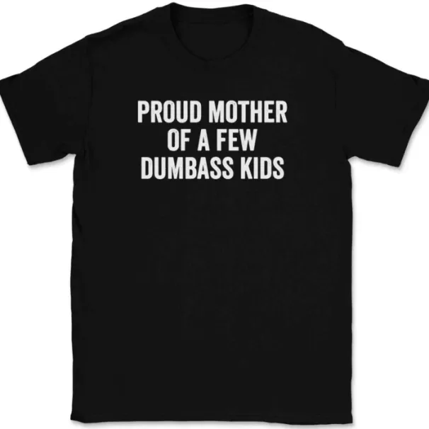 Proud Mother Of A Few Dumbass T-Shirt Mens Womens Tees Top Tee Funny Mom Day Gift_viptrois.com