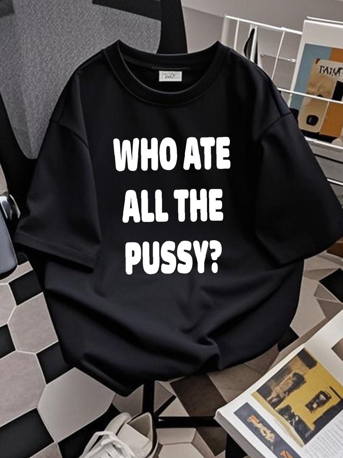 Who Ate All The Pussy Funny Sarcastic Popular Trendy Quote T-Shirt S-5XL Versatile Streetwear Stylish Fashion Breathable Stretched Slightly_viptrois.com