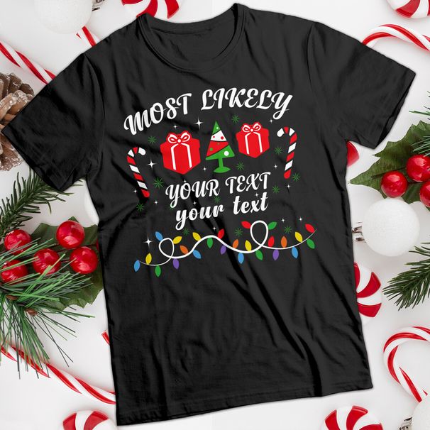 Personalised Most Likely Christmas T-Shirt Mens Womens Tees Top Tee #MC_viptrois.com