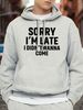 Men's Autumn And Winter Casual Fashion Loose Hooded Sweatshirt, Sorry Im Late I Did Want To Come, Printed Warm Long Sleeved Pullover_viptrois.com