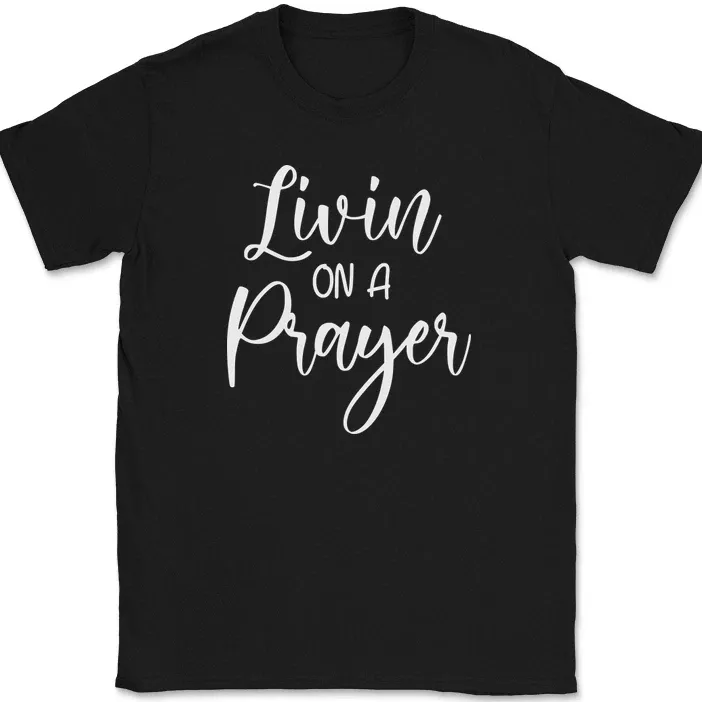 Living On A Prayer T-Shirt Mens Womens Tees Top Christian Prayer Praise Jesus Christ God Tee_viptrois.com