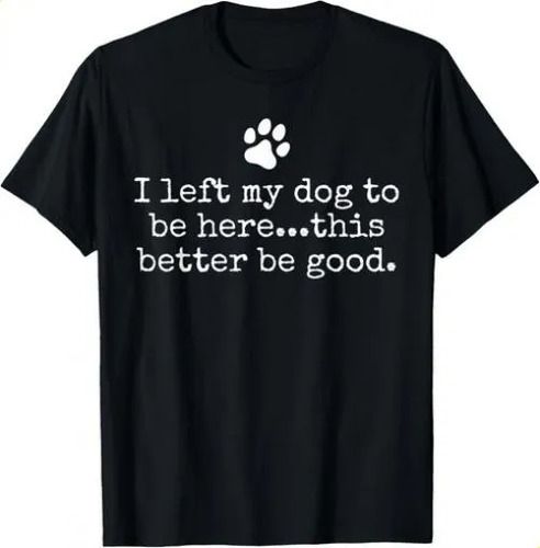 T-shirtt-shirti Left 2026 My Dog To Here This Better Be Good D_viptrois.com
