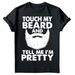 Touch My Beard Tell Me Im Pretty Cool Fun Fathers Day Mens T-Shirt Mens Womens Tees Tops Tee Toped#FD_viptrois.com