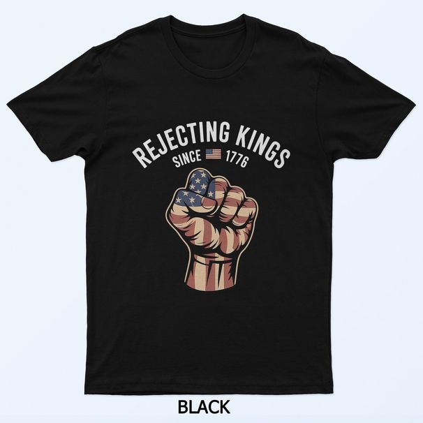 Rejecting Kings Since 1776 Hand Grip Design T-Shirt Mens Womens Tees Top_viptrois.com