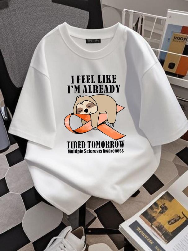 Lazy Sloth I Feel Like I'm Already Tired Tomorrow Multiple Sclerosis T-Shirt Summer Versatile Stylish Comfortable Slightly Designer Clothes_viptrois.com