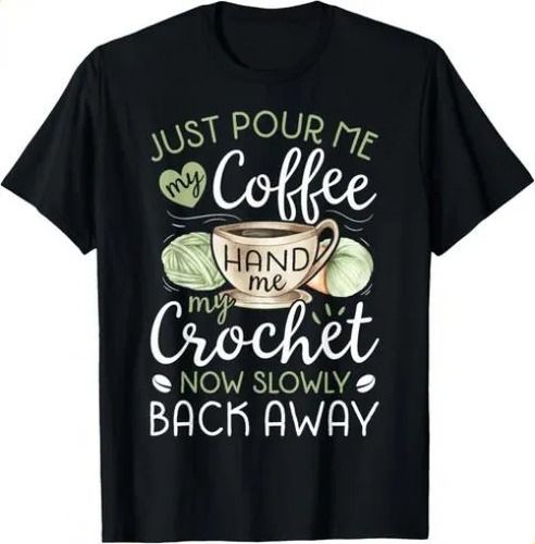 T-shirtt-shirtjust Pour Coffee Hand Me 2026 My Crochet Funn_viptrois.com