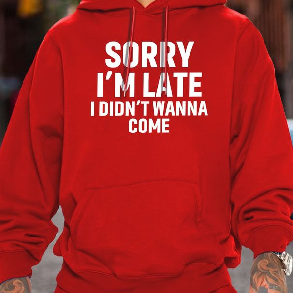 Men's Autumn And Winter Casual Fashion Loose Hooded Sweatshirt, Sorry Im Late I Did Want To Come, Printed Warm Long Sleeved Pullover_viptrois.com