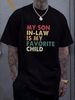 My Son In-Law Is My Favourite Child Tshirt Unisex Funny Novelty Joke Retro Summer Soft Versatile Homme Designer Clothes Casual Graphic Slightly_viptrois.com