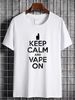 Keep Calm And Vape On T-Shirt Smoking Smoke Fun Homme Slightly Top For Everyday Wear Casual Stretched Unisex Graphic Stylish Comfortable_viptrois.com