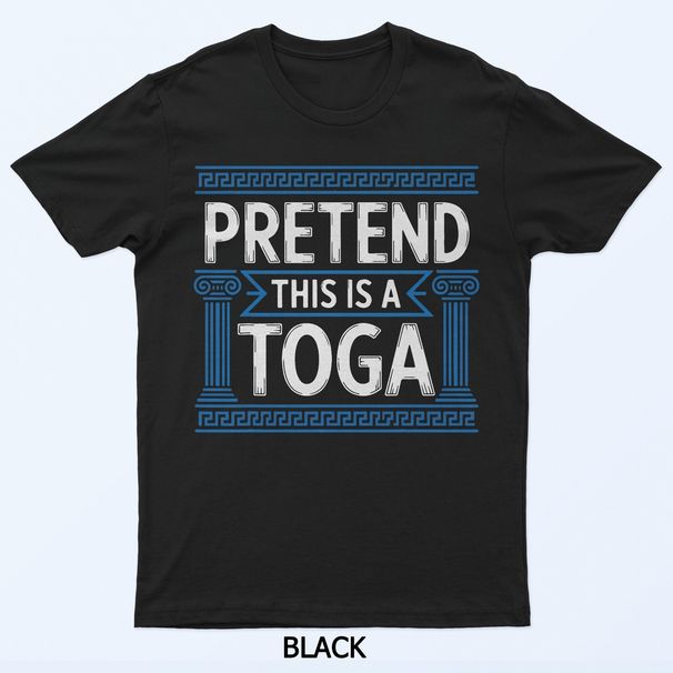 Pretend This Is A Toga T-Shirt Mens Womens Tees Top_viptrois.com