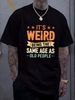 It S Weird Being The Same Age As Old People T Shirt Men's Women Funny Slogan Unisex Homme Versatile Designer Clothes Comfortable Stretched_viptrois.com