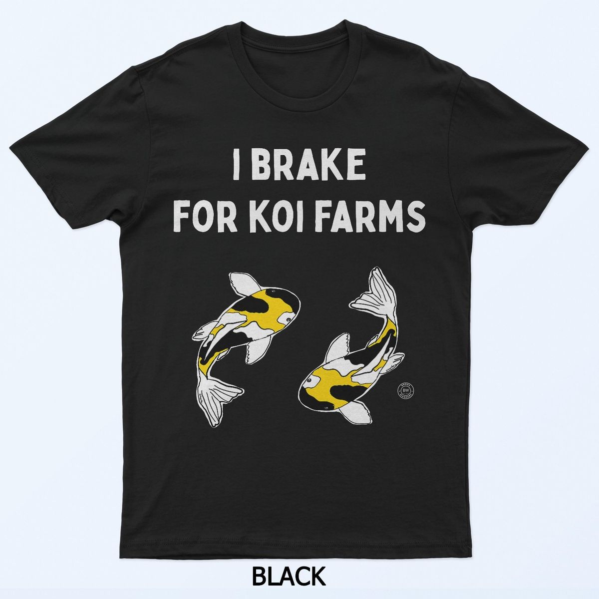 Koi Fish I Brake For Koi Farms T-Shirt Mens Womens Tees Top_viptrois.com