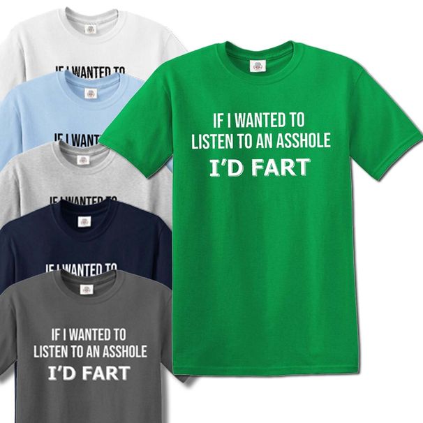 IF I WANT TO LISTEN TO AN ASSHOLE I'D FART / JOKE MEN'S Top TEE 100% Cotton T-shirt Mens Tees Top_viptrois.com