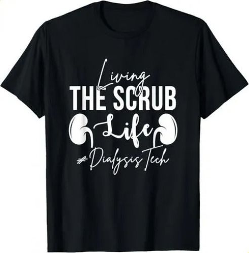 T-shirtt-shirtliving The Scrub 2026 Life Dialysis Technician Neph_viptrois.com