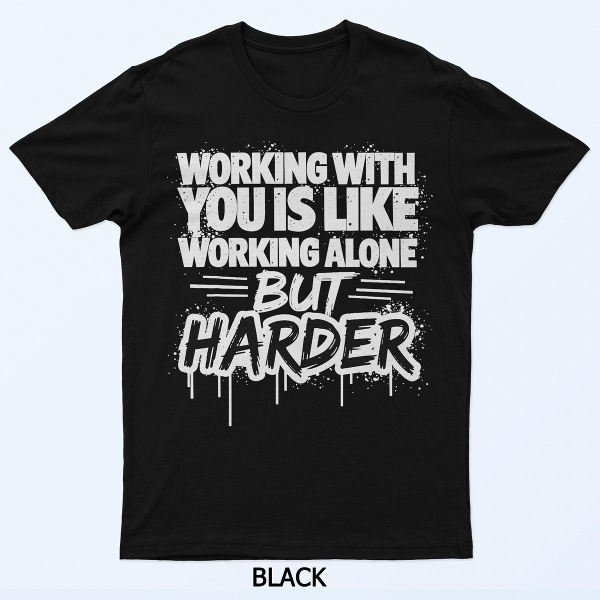 Working With You Is Like Working Alone But Harder T-Shirt Mens Womens Tees Top_viptrois.com