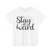 Unique Unusual T-Shirt Mens Womens Tees Top | Stay Weird Proudly Different Tee | Girl Power Shirt_viptrois.com