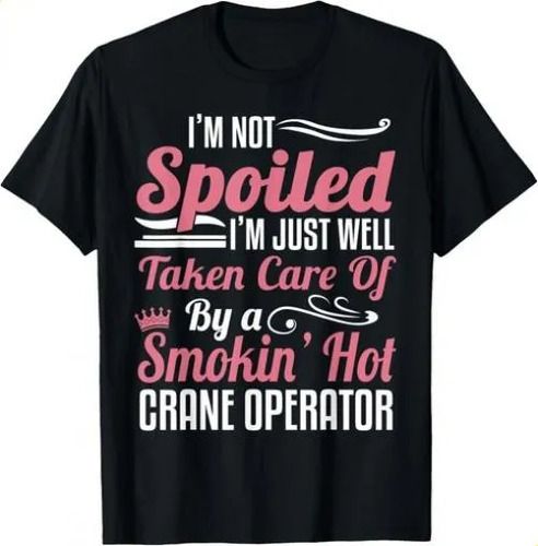 T-shirtcrane Operator Wife 2026 - I_m Not Spoiled Unisex T-shirt_viptrois.com