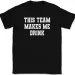 This Team Makes Me Drink T-Shirt Mens Womens Tees Top Tee Funny Football Baseball Basketball_viptrois.com