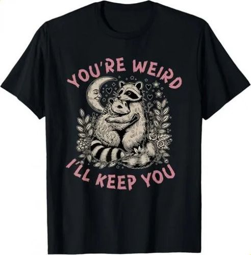 T-shirtyou_re Weird I_ll Keep You 2026 Raccoon Possum Valentine D8765_viptrois.com