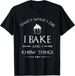 T-shirtt-shirti Bake And I 2026 Know Things - Funny Pastry Baker_viptrois.com