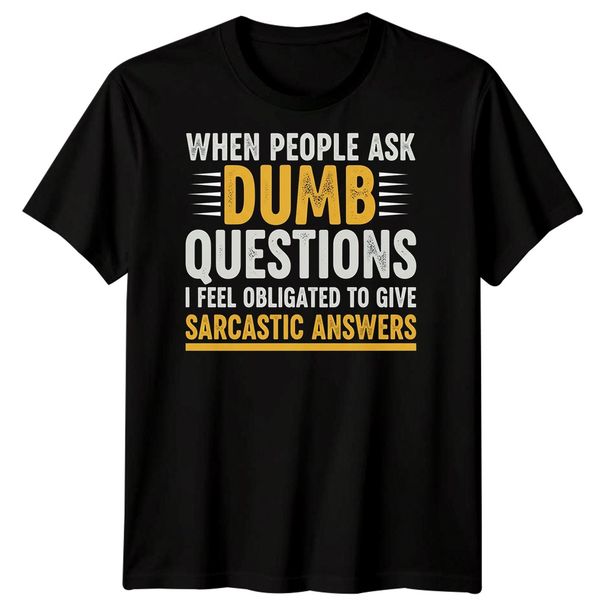 When People Ask Dumb Questions Sarcastic Humor Mens Tee Funny Quote_viptrois.com