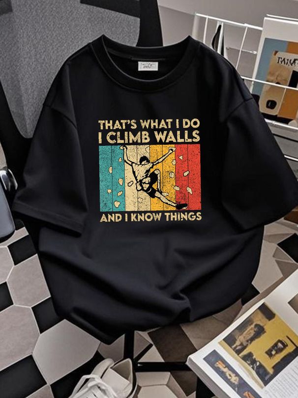I Climb Walls And I Know Things Funny Rock Climbing Boulder T-Shirt Breathable Stretched Designer Clothes Soft Stylish Graphic Slightly_viptrois.com