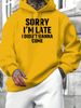 Men's Autumn And Winter Casual Fashion Loose Hooded Sweatshirt, Sorry Im Late I Did Want To Come, Printed Warm Long Sleeved Pullover_viptrois.com
