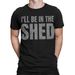Vintage I'll Be In The Shed Funny T-Shirt Mens Womens Tees Top For Men Women Casual Cotton Tee#T489_viptrois.com