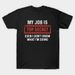 My Job Is Top Secret Even I Don't Know What I'm Funny Tshirt T-Shirt Mens Womens Tees Top Classic T-Shirt Mens Womens Tees Top_viptrois.com