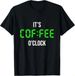 T-shirtit_s O_clock_ 2026 Cool Funny Coffee Graphic Quotes_viptrois.com
