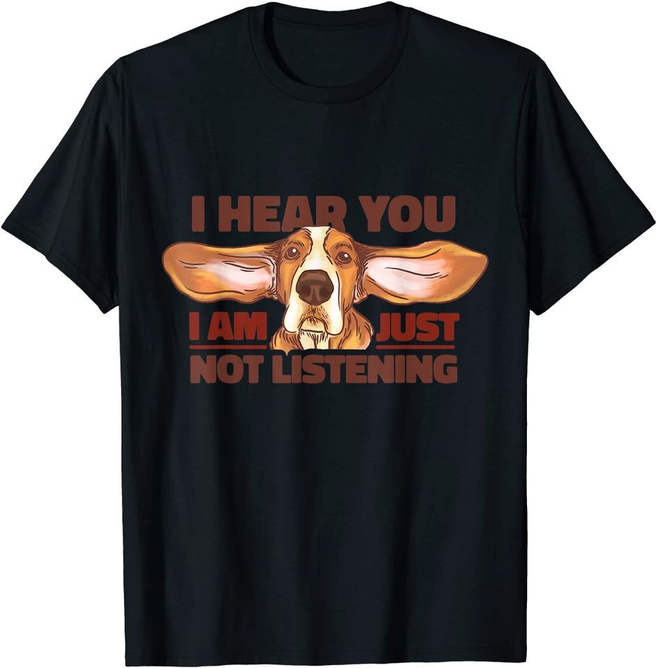 Basset Hound I Hear You Not Listening Funny T-Shirt Mens Womens Tees Top Classic T-Shirt Mens Womens Tees Top_viptrois.com