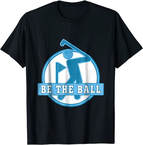 Be The Ball Golf T-Shirt Mens Womens Tees Top - Funny Golf Saying Inspirational Classic T-Shirt Mens Womens Tees Top_viptrois.com