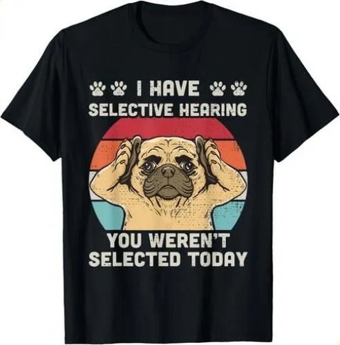 T-shirti Have Selective Hearing 2026 You Weren_t Selected Funny P_viptrois.com