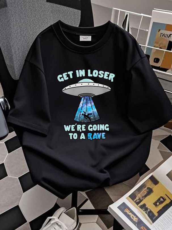 NEW LIMITED Get In Loser We're Going To Rave - Funny Alien UFO EDM Music T-Shirt Top For Everyday Wear Stylish Versatile Comfortable Homme Unisex_viptrois.com