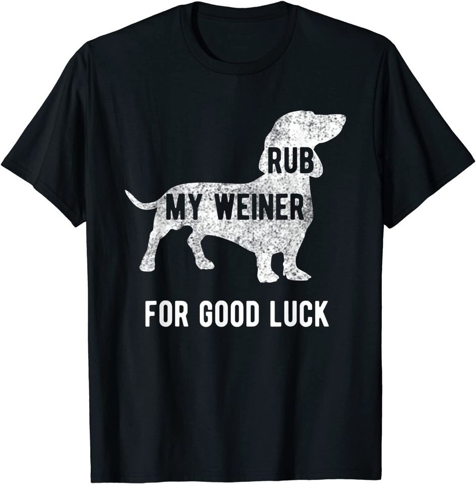Rub My Weiner Dog For Good Luck Funny Tshirt Daschund Classic T-Shirt Mens Womens Tees Top_viptrois.com