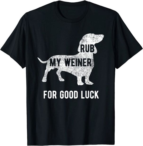 Rub My Weiner Dog For Good Luck Funny Tshirt Daschund Classic T-Shirt Mens Womens Tees Top_viptrois.com