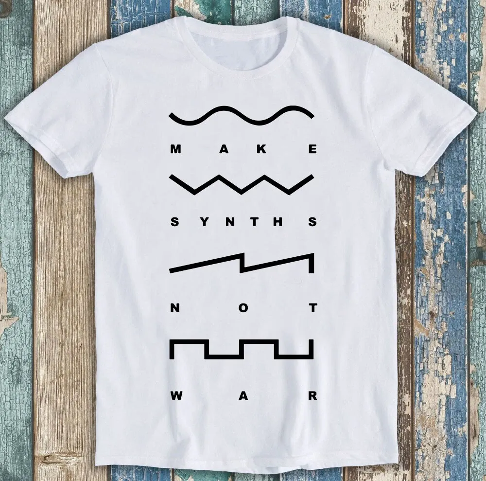 Make Synths Not War Music Synthesiser Analogue Meme Funny Gift Tee T Shirt Mens Womens Tees Top M1258_viptrois.com