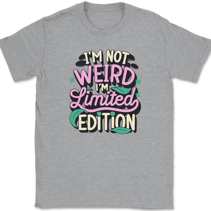 I'm Not Weird I'm Limited Edition T-Shirt Mens Womens Tees Top Funny Joke Humor Gift Tee_viptrois.com