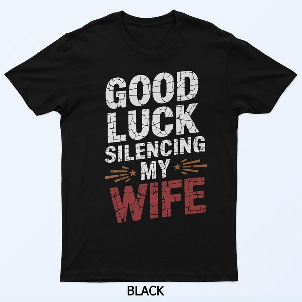 Good Luck Silencing My Wife Funny Vintage Saying T-Shirt Mens Womens Tees Top_viptrois.com