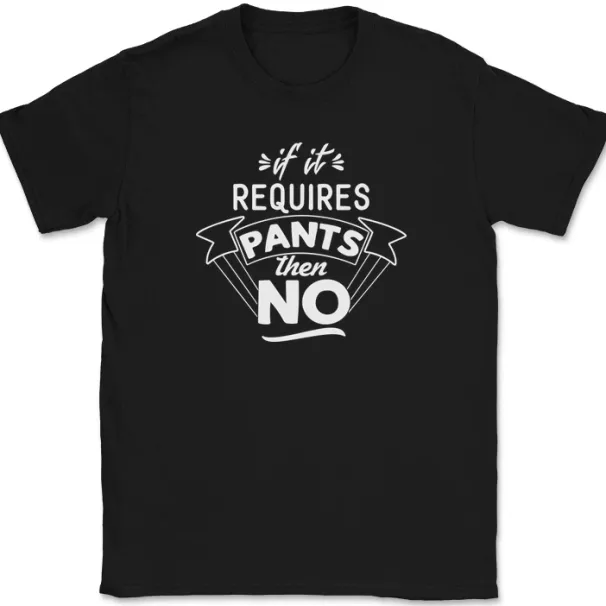 If It Requires Pants Then No T-Shirt Mens Womens Tees Top Funny Comfy Humor Text Tee_viptrois.com