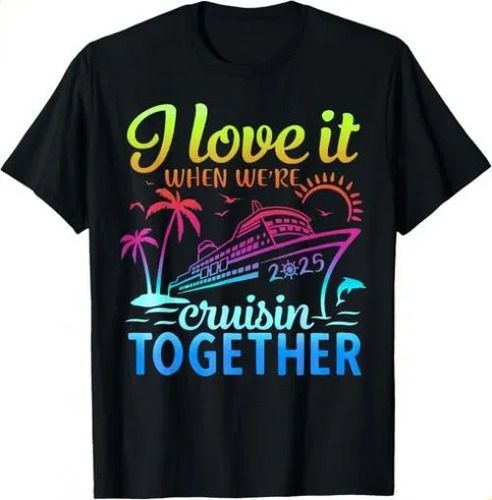 T-shirtt-shirtfamily Cruise 2026 2025 I Love It When We_re Cruisi_viptrois.com