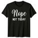 Nope Not Today Sarcastic Introvert Graphic Novelty Funny T-Shirt Mens Womens Tees Top_viptrois.com