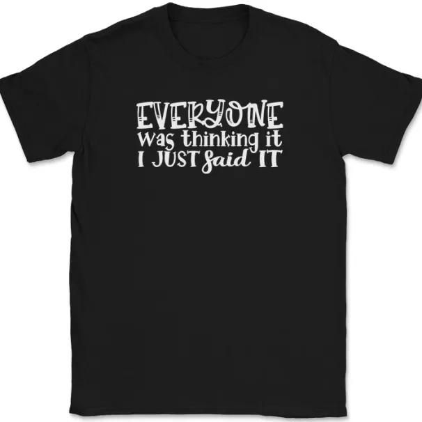 Everyone Was Thinking It I Just Said It T-Shirt Mens Womens Tees Top Funny Sarcastic Humor Tee_viptrois.com