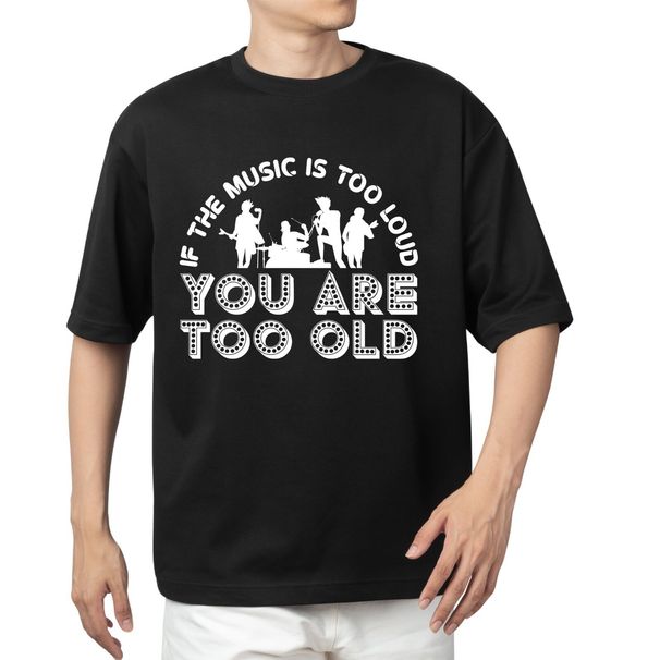If The Music Is Too Loud You're Too Old T-Shirt Mens Womens Tees Top Men's Women's Tops Tees – Funny Music Quote Tee_viptrois.com