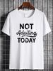 Mens Not Adulting Today T Shirt Hilarious Graphic Tee With Funny Sayings Fashion Comfortable Unisex Designer Clothes Streetwear Slightly Soft_viptrois.com