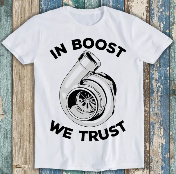 Car JDM GTR DTM Turbo In Boost We Trust Best Seller Meme Funny Tee T Shirt Mens Womens Tees Top M1451_viptrois.com