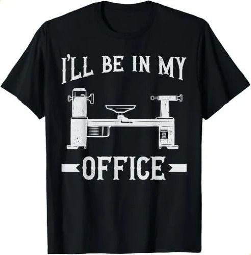 2026 T-shirtt-shirtwoodturning I_ll Be In My Office Woodturner La_viptrois.com